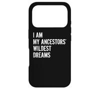 I Am The Wildest Dreams of My Ancestors Funny Case for iPhone 17 Pro