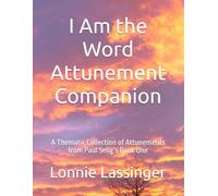 I Am the Word Attunement Companion: A Thematic Collection of Attunements from Paul Selig’s Book One: 2 (The Attunement Project - Companion Series to “I Am the Word”)