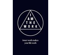 I AM THE WORK: Inner work makes your life work
