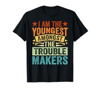 I Am The Youngest Amongst The Trouble Makers - Funny T-Shirt