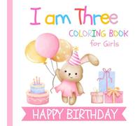 I am Three Birthday Coloring Book for Girls: Gift for 3 Year Old Kids | Big and Easy Designs to Color | Cake Animals Balloons