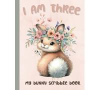 I am Three - Bunny Scribble Book - Toddler sketch Book - Scribble Book for Toddlers - Blank Drawing Book (Childrens Scribble Books)
