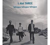 I Am Three - Mingus Mingus Mingus