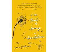 I Am Tired of Being a Dandelion