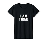 I Am Tired Shirt T-Shirt, Women, Black, X-Large