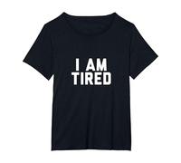 I Am Tired Shirt T-Shirt, Women's Plus, Black, 4X