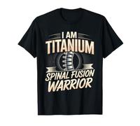 I Am Titanium Spinal Fusion Warrior Survivor T-Shirt