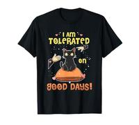 I AM TOLERATED ON GOOD DAYS T-Shirt