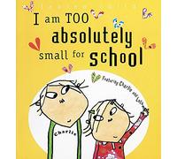 I Am Too Absolutely Small for School (Charlie & Lola Series)
