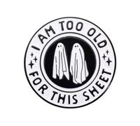 I Am Too Old For This Sheet Enamel Lapel Pin With Humorous Ghost Design Circular Novelty Decorative Collectible Badge 3cm x 3cm Hard Enamel Metal For Jackets Bags Backpacks And Gifts