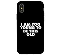 I AM TOO YOUNG TO BE THIS OLD Case for iPhone X/XS