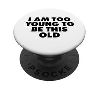 I AM TOO YOUNG TO BE THIS OLD PopSockets Adhesive PopGrip