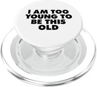 I AM TOO YOUNG TO BE THIS OLD PopSockets PopGrip for MagSafe