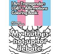 I Am Transgender: An LGBT+ Affirmation Coloring Book: LGBT+ Affirmation Coloring Book Series