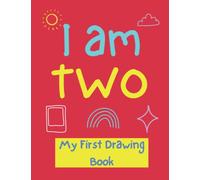 I Am Two: My First Drawing Book - Sketchbook For Toddlers To Draw, Scribble And Doodle - Gift For 2 Year Old