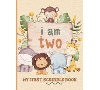 I Am Two - My First Scribble Book: Drawing Pages for 2 Year Old Kid | 2nd Birthday Memory Keepsake Gift | Safari/Jungle Theme