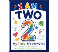 I AM TWO. My Little Masterpieces: A Scribble Book for Little Creators