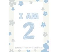 I AM TWO: Scribbles From My Second Year (Doodles and Drawings From Each Year of Life)