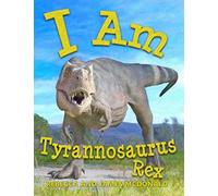 I Am Tyrannosaurus Rex: A Tyrannosaurus Rex Book for Kids (I Am Learning: Educational Series for Kids)
