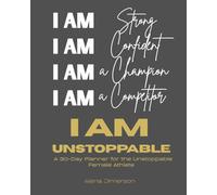 I AM UNSTOPPABLE: 30 Day Planner for the Unstoppable Female Athlete