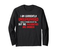I Am Unsupervised It Freaks Me Out Possibilities Endless Long Sleeve T-Shirt