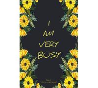 I Am Very Busy: 120 Daily Lined To - Do Lists Notebook With Top 3 Priorities And Notes | Undated Daily Task Planner With Checkboxes And Small Size, A Thoughtful Gifts For Girl Boss (Floral Series)