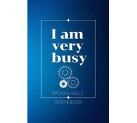 I Am Very Busy - Workaholic Workbook: Motivational Gift Notebook, Funny Journal (110 Pages, Blank, Lined Paper, 6 x 9) - Funny Notebook for Gift
