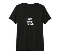 I am Very Tired. | A Design that says I am Very Tired. Premium T-Shirt