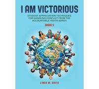 I Am Victorious: Student Appreciation Techniques for Handling Conflict from the Accountable Youth Series: For Grade Five