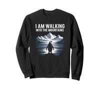 I Am Walking Into The Mountains Lonely Penguin Hikers Sweatshirt