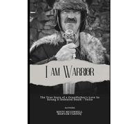 I Am Warrior: The True Story of a Grandfather's Love so Strong it Defeated Death - Twice