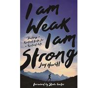 I Am Weak, I Am Strong: Building a Resilient Faith for a Resilient Life