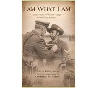 I Am What I Am: Escape from Hungary, told by Karoly Varga