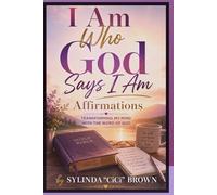 I Am Who God Says I Am: Affirmations: Transforming My Mind With The Word of God