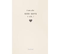 I Am Who God Says I Am: Scripture, Prayer & Identity: A Christian Guided Journal for Knowing Who You Are, What You Have, and What You Can Do in Christ