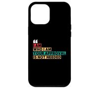 I Am Who I Am Your Approval Is Not Needed Witty Quotes Case for iPhone 12 Pro Max