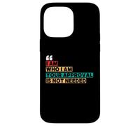 I Am Who I Am Your Approval Is Not Needed Witty Quotes Case for iPhone 14 Pro Max