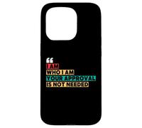 I Am Who I Am Your Approval Is Not Needed Witty Quotes Case for iPhone 15 Pro