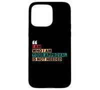 I Am Who I Am Your Approval Is Not Needed Witty Quotes Case for iPhone 15 Pro Max