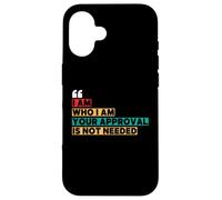 I Am Who I Am Your Approval Is Not Needed Witty Quotes Case for iPhone 16