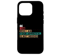 I Am Who I Am Your Approval Is Not Needed Witty Quotes Case for iPhone 16 Pro