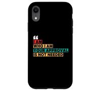I Am Who I Am Your Approval Is Not Needed Witty Quotes Case for iPhone XR