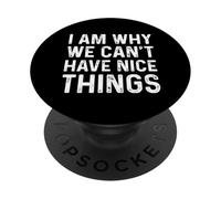 I Am Why We Can't Have Nice Things PopSockets Adhesive PopGrip