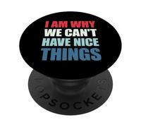 I Am Why We Can't Have Nice Things PopSockets Adhesive PopGrip