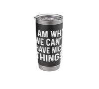 I Am Why We Can't Have Nice Things Stainless Steel Insulated Tumbler