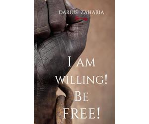 I Am Willing! Be Free!: Breaking the Chains: A Journey from Darkness to Freedom | Everything You Need to Know About Deliverance