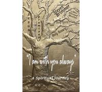"I am with you always: A Spiritual Journey