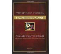 I am with You Always: A Study of the History and Meaning of Personal Devotion to Jesus Christ for Catholic, Orthodox and Protestant Christians