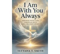 I Am With You Always: Oneness with God Through Jesus and the Holy Spirit