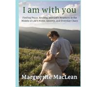 I am with you: Finding Peace, Healing, and God’s Nearness in Everyday Life